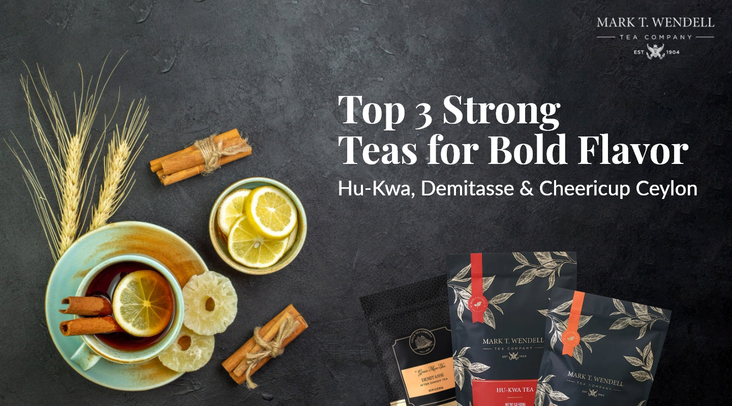 Top 3 Strong Teas for Bold Flavor