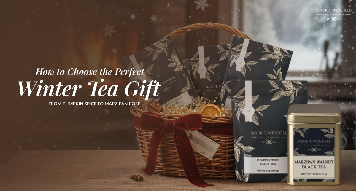 From Pumpkin Spice Black Tea to Marzipan Walnut Rose Black Tea: How to Choose the Perfect Winter Tea Gift