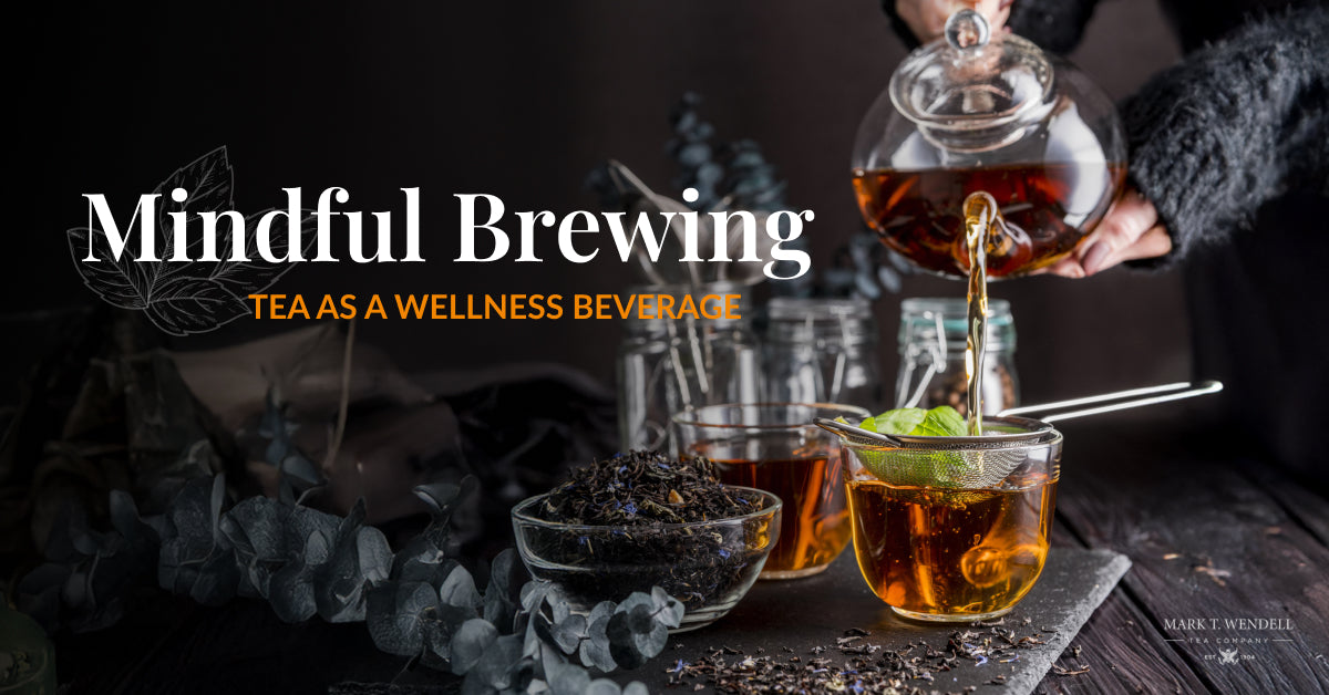 Mindful Brewing: Tea as a Wellness Beverage