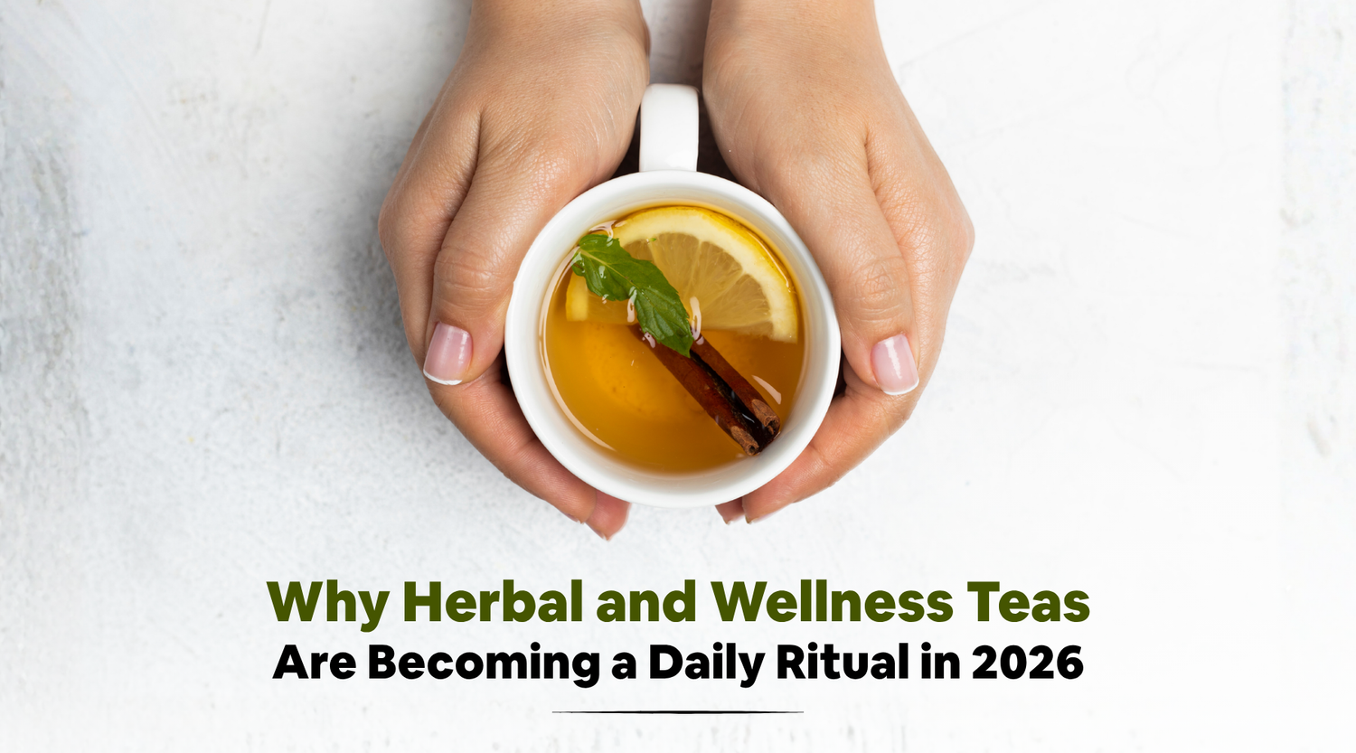 Why Herbal and Wellness Teas Are Becoming a Daily Ritual